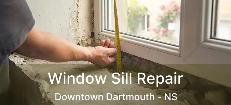  Window Sill Repair Downtown Dartmouth - NS