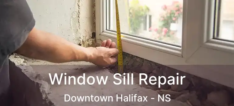  Window Sill Repair Downtown Halifax - NS