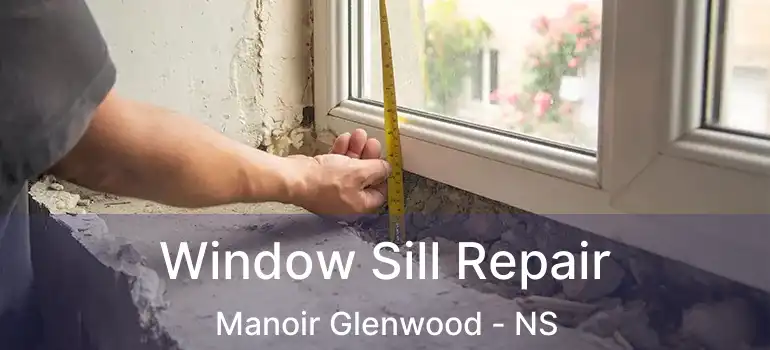  Window Sill Repair Manoir Glenwood - NS