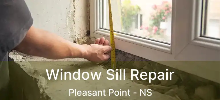  Window Sill Repair Pleasant Point - NS