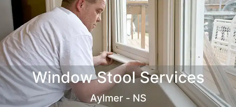  Window Stool Services Aylmer - NS