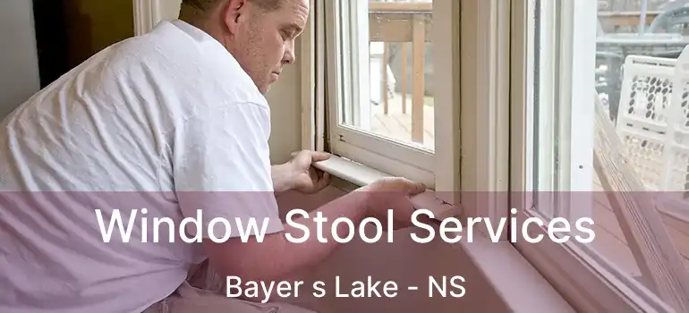  Window Stool Services Bayer s Lake - NS