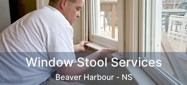  Window Stool Services Beaver Harbour - NS