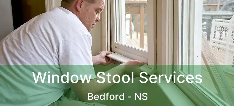  Window Stool Services Bedford - NS