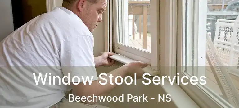  Window Stool Services Beechwood Park - NS