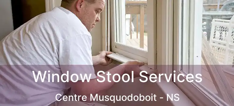  Window Stool Services Centre Musquodoboit - NS