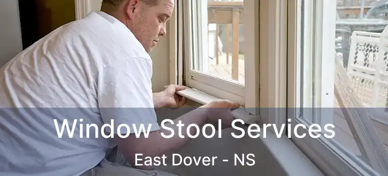  Window Stool Services East Dover - NS