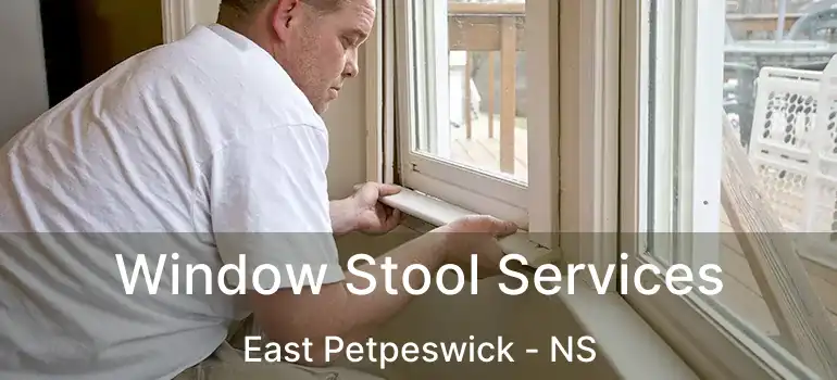  Window Stool Services East Petpeswick - NS