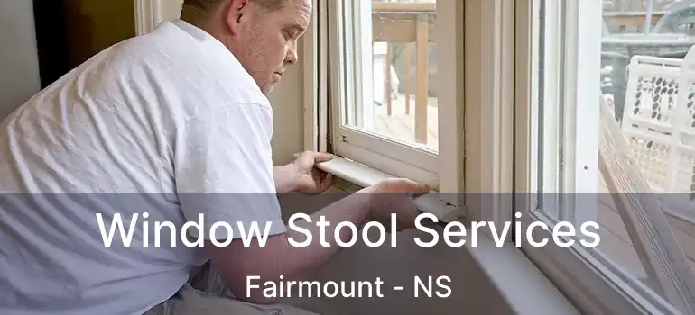  Window Stool Services Fairmount - NS