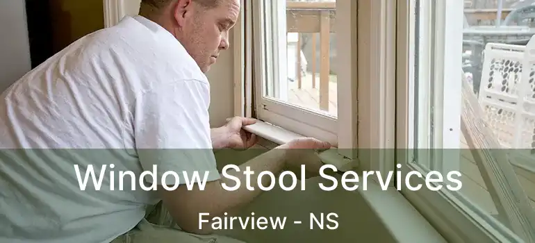  Window Stool Services Fairview - NS