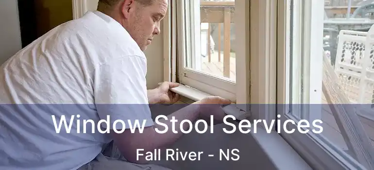  Window Stool Services Fall River - NS