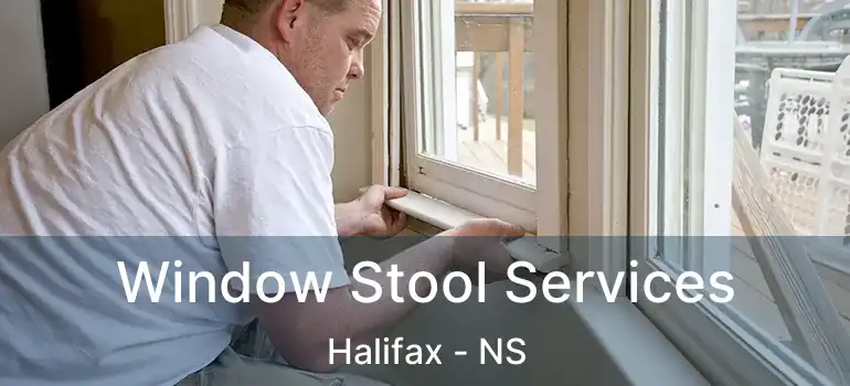  Window Stool Services Halifax - NS