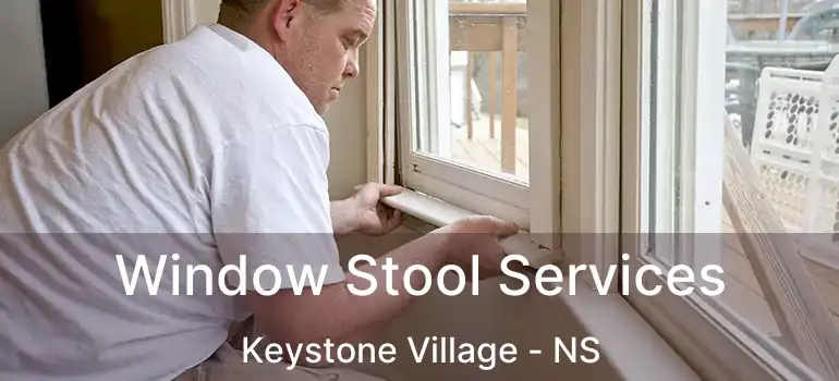  Window Stool Services Keystone Village - NS