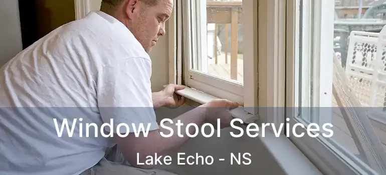  Window Stool Services Lake Echo - NS