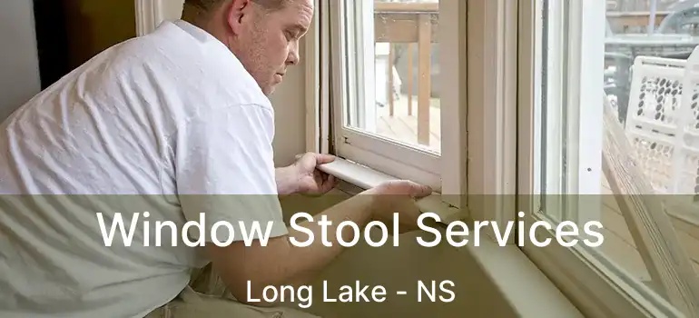  Window Stool Services Long Lake - NS