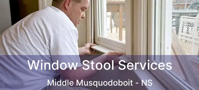  Window Stool Services Middle Musquodoboit - NS