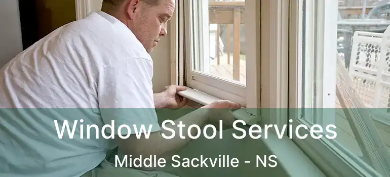  Window Stool Services Middle Sackville - NS