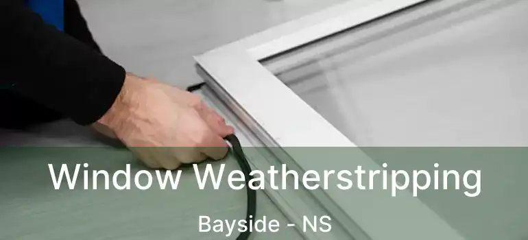  Window Weatherstripping Bayside - NS