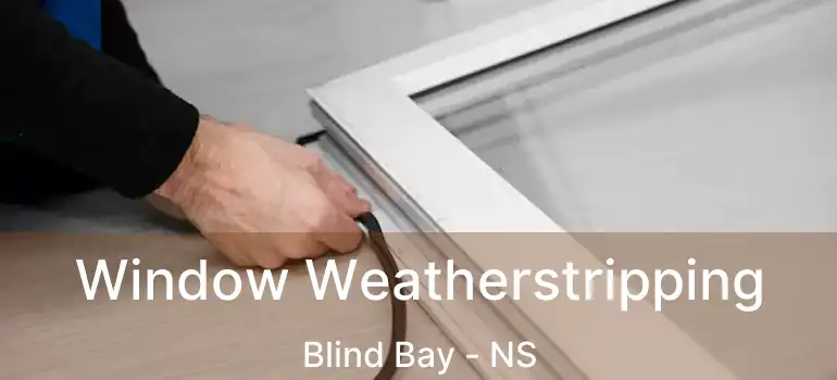  Window Weatherstripping Blind Bay - NS