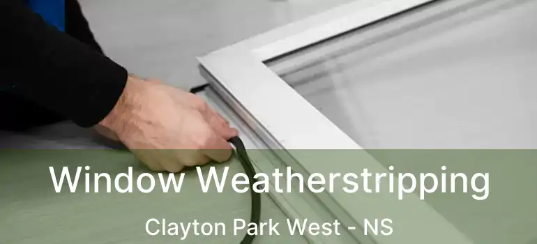  Window Weatherstripping Clayton Park West - NS