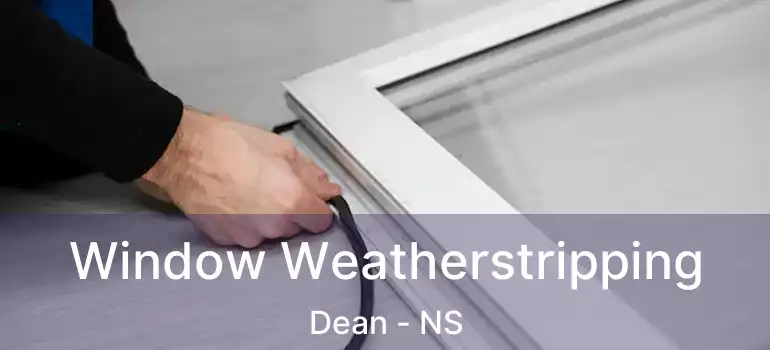  Window Weatherstripping Dean - NS