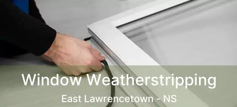  Window Weatherstripping East Lawrencetown - NS