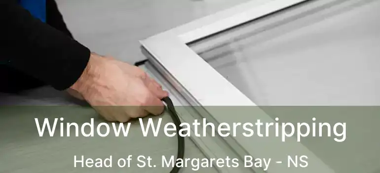  Window Weatherstripping Head of St. Margarets Bay - NS