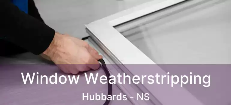  Window Weatherstripping Hubbards - NS