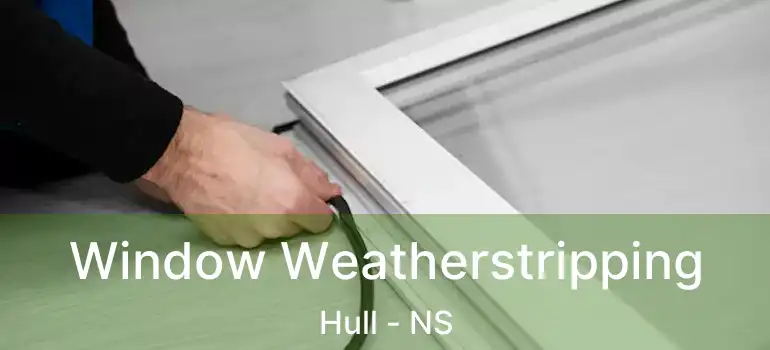  Window Weatherstripping Hull - NS