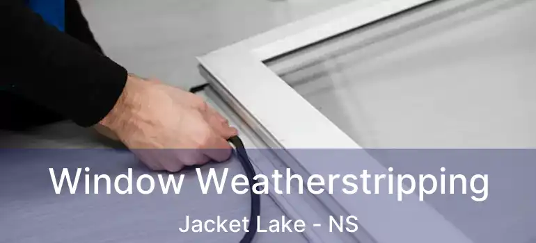  Window Weatherstripping Jacket Lake - NS