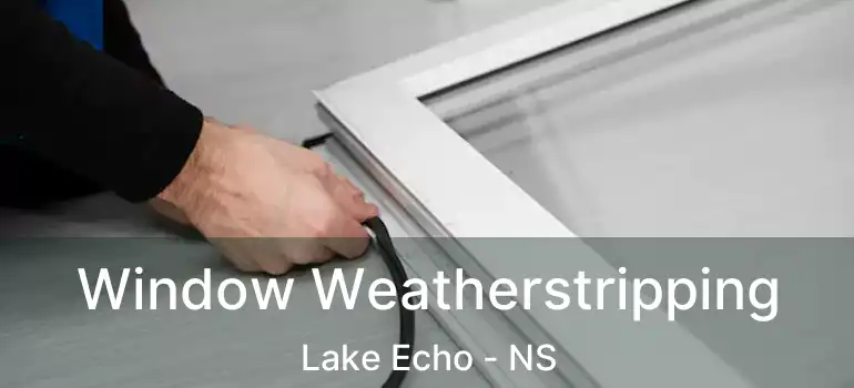  Window Weatherstripping Lake Echo - NS