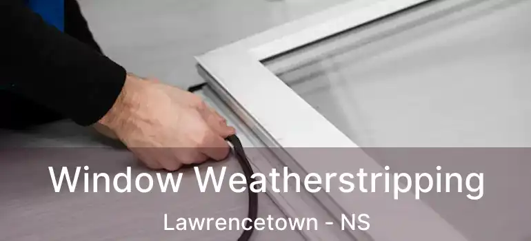  Window Weatherstripping Lawrencetown - NS