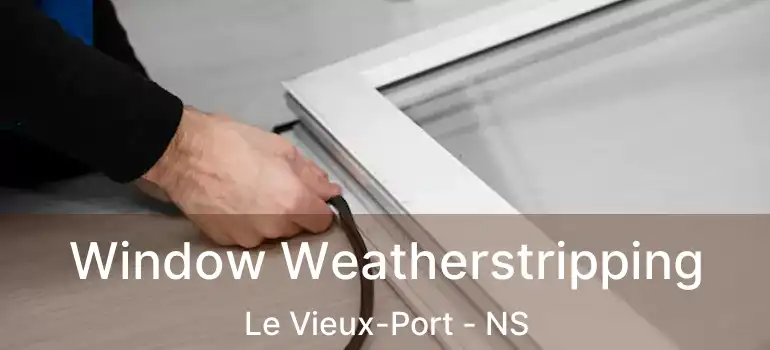  Window Weatherstripping Le Vieux-Port - NS