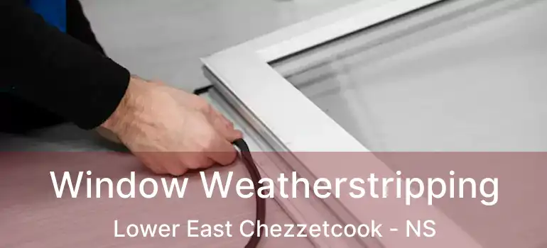  Window Weatherstripping Lower East Chezzetcook - NS