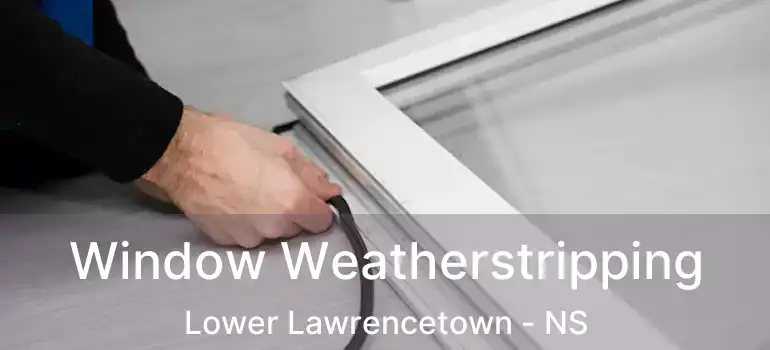  Window Weatherstripping Lower Lawrencetown - NS