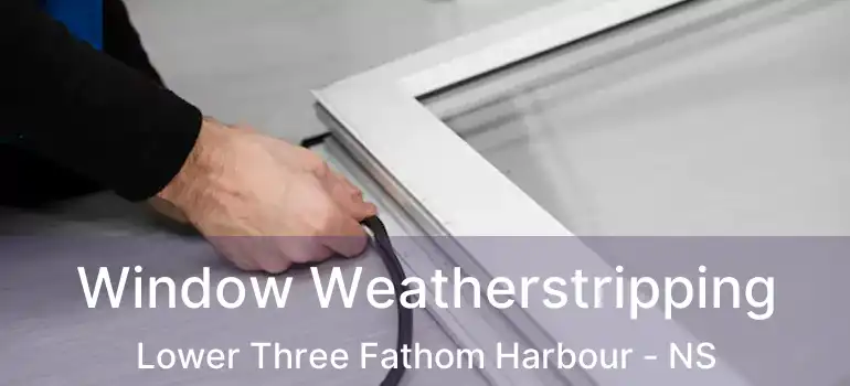  Window Weatherstripping Lower Three Fathom Harbour - NS