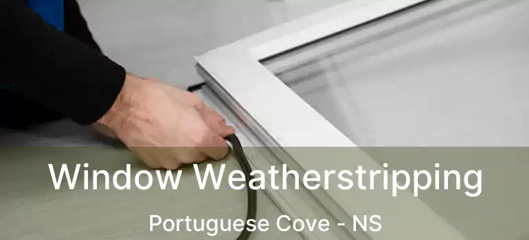  Window Weatherstripping Portuguese Cove - NS