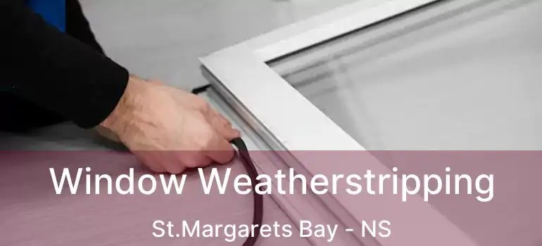  Window Weatherstripping St.Margarets Bay - NS