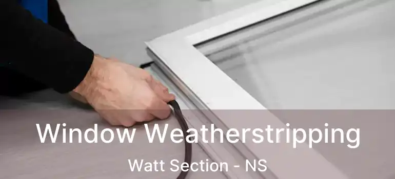  Window Weatherstripping Watt Section - NS