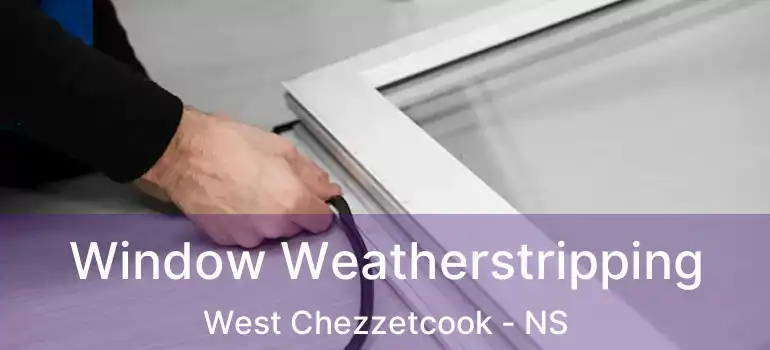  Window Weatherstripping West Chezzetcook - NS