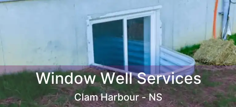  Window Well Services Clam Harbour - NS