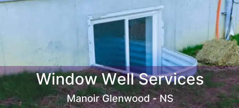  Window Well Services Manoir Glenwood - NS