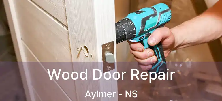  Wood Door Repair Aylmer - NS