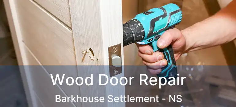  Wood Door Repair Barkhouse Settlement - NS