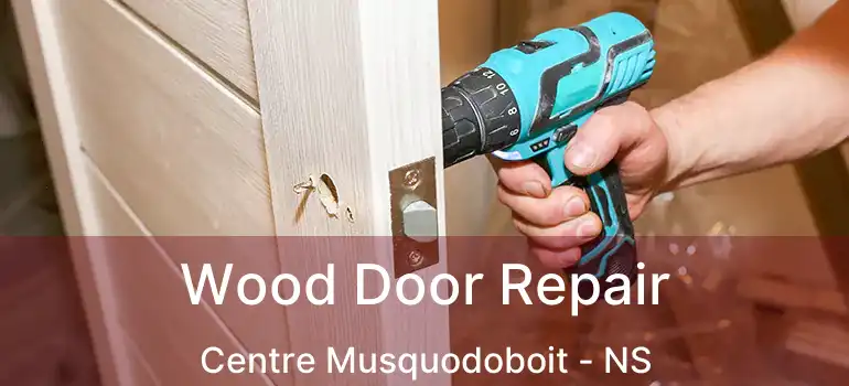  Wood Door Repair Centre Musquodoboit - NS