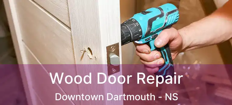  Wood Door Repair Downtown Dartmouth - NS