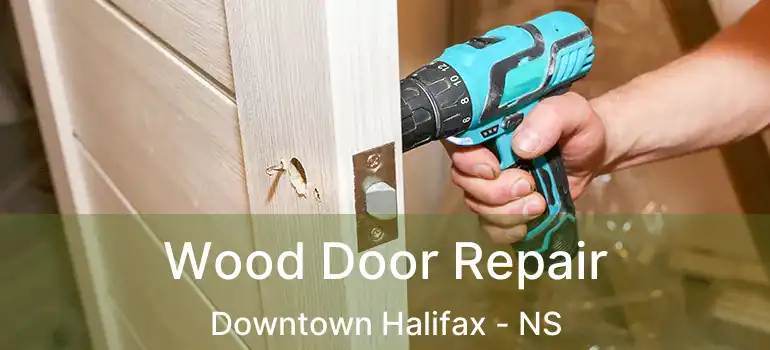  Wood Door Repair Downtown Halifax - NS