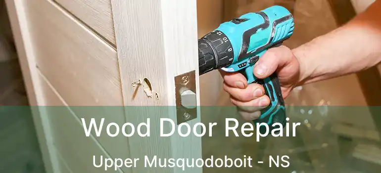  Wood Door Repair Upper Musquodoboit - NS