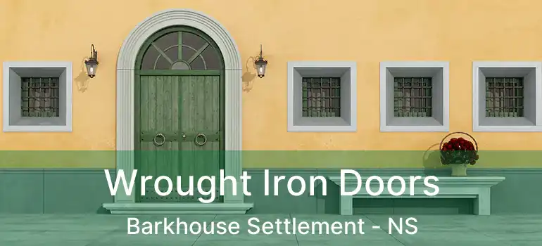  Wrought Iron Doors Barkhouse Settlement - NS